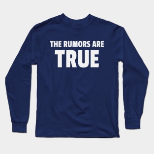 The Rumors Are True Long Sleeve T-Shirt